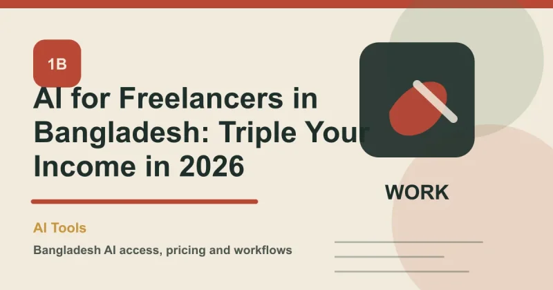 AI for Freelancers in Bangladesh: Triple Your Income in 2026